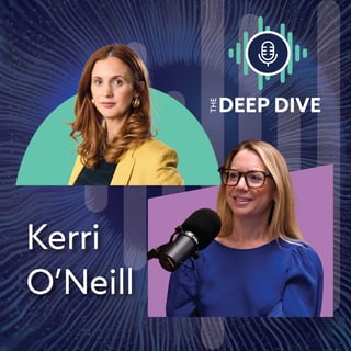 The Deep Dive podcast with Kerri O’Neill